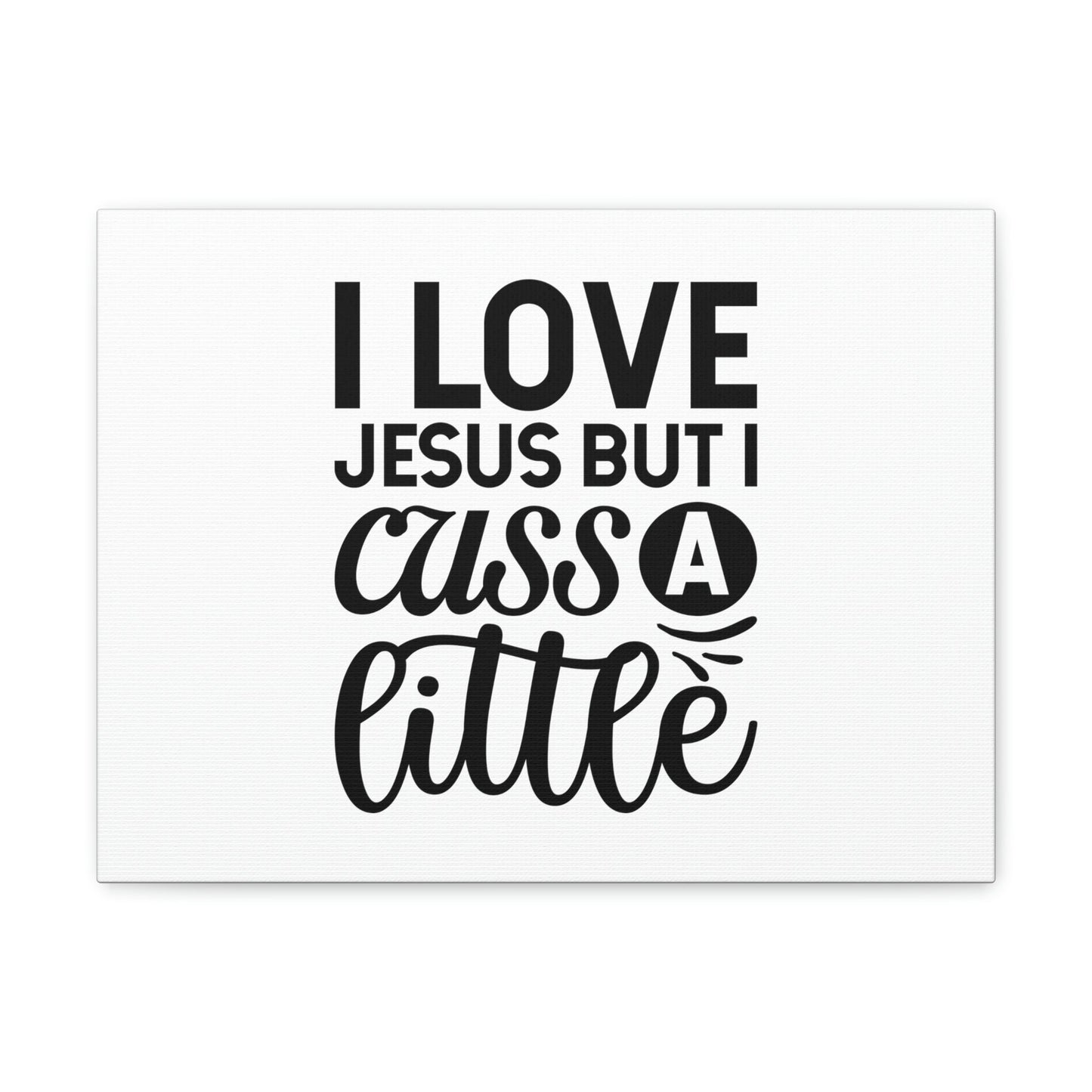 I Love Jesus But I Cuss A Little John 14:23 Christian Wall Art Bible Verse Print Ready to Hang Unframed-Express Your Love Gifts