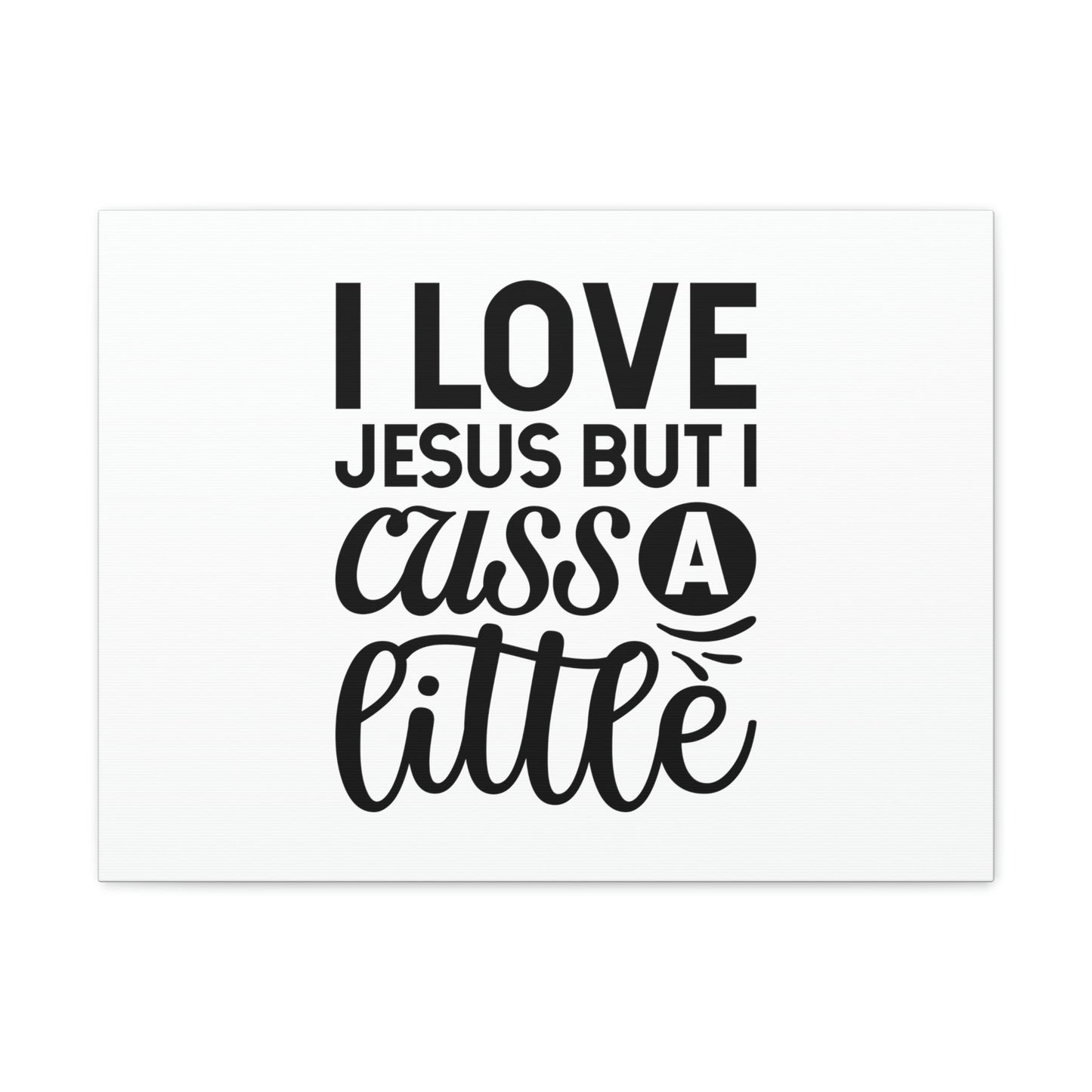 I Love Jesus But I Cuss A Little John 14:23 Christian Wall Art Bible Verse Print Ready to Hang Unframed-Express Your Love Gifts