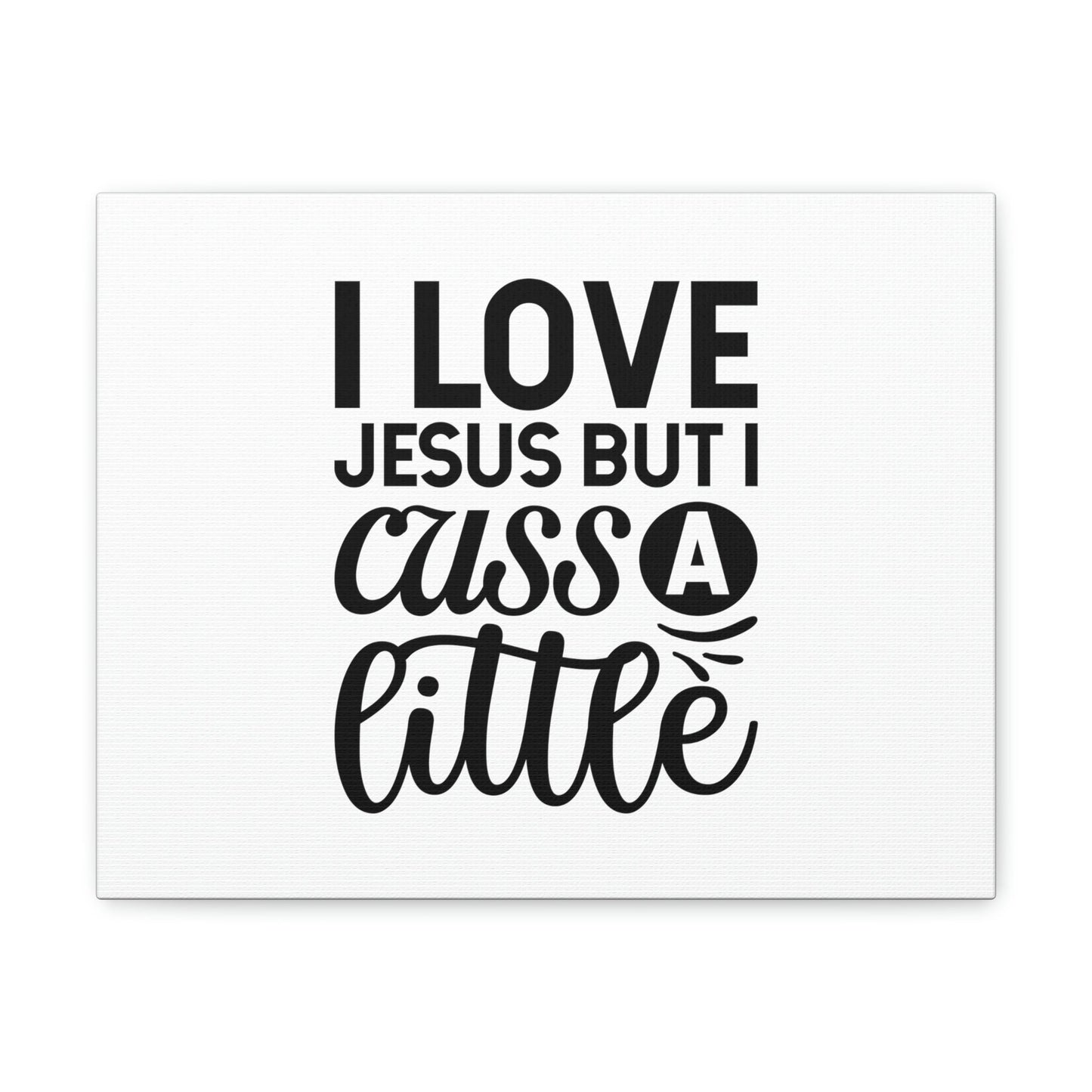 I Love Jesus But I Cuss A Little John 14:23 Christian Wall Art Bible Verse Print Ready to Hang Unframed-Express Your Love Gifts